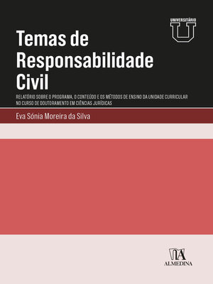 cover image of Temas de Responsabilidade Civil--Relatório sobre o Programa, o Conteúdo e os Métodos de Ensino da Unidade Curricular no Curso de Doutoramento em Ciências Jurídicas